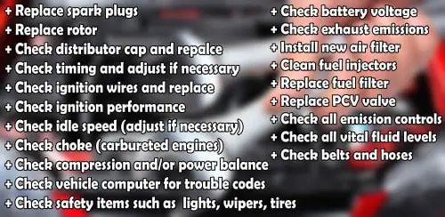 what does tune up consist of: replace spar plugs, replace rotors, check distributor cap an replace, check timing and adjust if necessary, check ignition wires and replace, check idle speed, check choke, check compression and power balance, check vehicle computer for trouble codes, check safety items, check battery voltage....